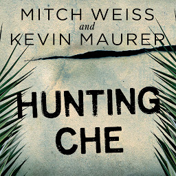 Obraz ikony: Hunting Che: How a U.S. Special Forces Team Helped Capture the World's Most Famous Revolutionary