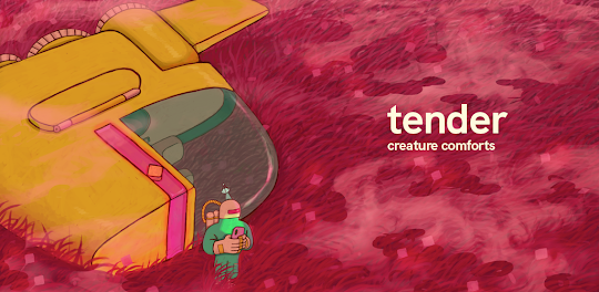 Tender: Creature Comforts