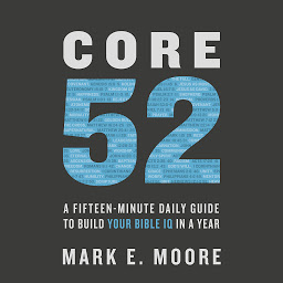 Icon image Core 52: A Fifteen-Minute Daily Guide to Build Your Bible IQ in a Year