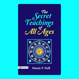 Icon image The Secret Teachings of All Ages – Audiobook: The Secret Teachings of All Ages: Manly P. Hall Explores Esoteric Wisdom