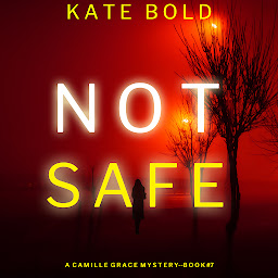 Slika ikone Not Safe (A Camille Grace FBI Suspense Thriller—Book 7)