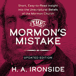 Icon image The Mormon’s Mistake: Short, Easy-to-Read Insight into the Unscriptural Beliefs of the Mormon Church