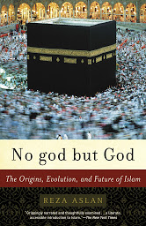 Icon image No god but God: The Origins, Evolution, and Future of Islam