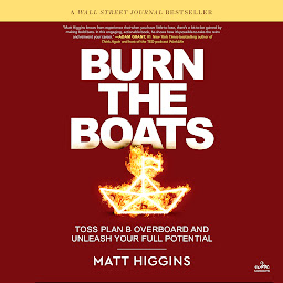 Icon image Burn the Boats: Toss Plan B Overboard and Unleash Your Full Potential