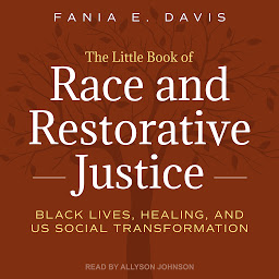 Icon image The Little Book of Race and Restorative Justice: Black Lives, Healing, and US Social Transformation