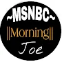 The Morning Joe- MSNBC