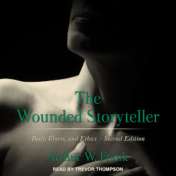 Icon image The Wounded Storyteller: Body, Illness, and Ethics Second Edition
