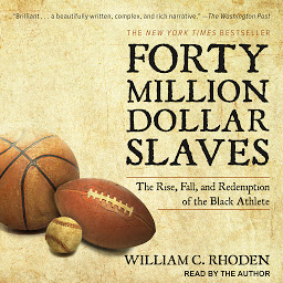 Imagen de icono Forty Million Dollar Slaves: The Rise, Fall, and Redemption of the Black Athlete