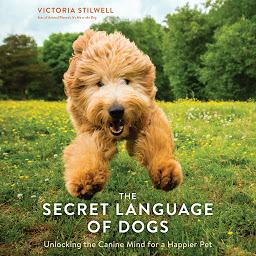 Icon image The Secret Language of Dogs: Unlocking the Canine Mind for a Happier Pet