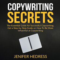 Obraz ikony: Copywriting Secrets: The Essential Guide for Successful Copywriting, Get a Step-by-Step Guide on How To Be More Influential at Copywriting