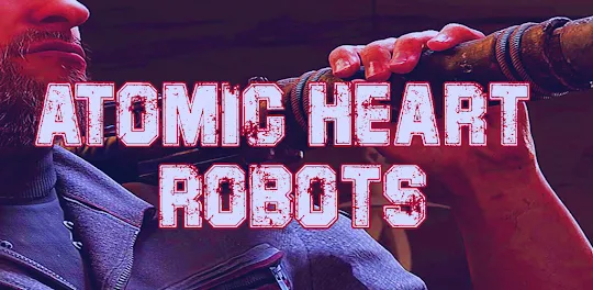 Atomic Heart Robots