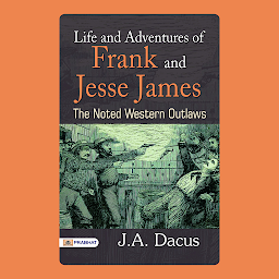 Icon image Life and Adventures of Frank and Jesse James... – Audiobook: Life and Adventures of Frank and Jesse James: The Noted Western Outlaws - J.A. Dacus Chronicles: Unveiling the Life and Adventures of the Infamous Frank and Jesse James