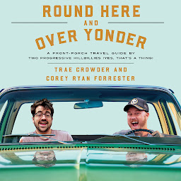Icon image Round Here and Over Yonder: A Front Porch Travel Guide by Two Progressive Hillbillies (Yes, that’s a thing.)