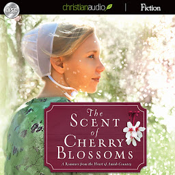 Obraz ikony: Scent of Cherry Blossoms: A Romance from the Heart of Amish Country