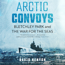 Obraz ikony: Arctic Convoys: Bletchley Park and the War for the Seas