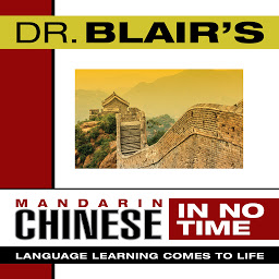 Obraz ikony: Dr. Blair's Mandarin Chinese in No Time: The Revolutionary New Language Instruction Method That's Proven to Work!