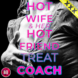 Obraz ikony: Hotwife & Her Hot Friend Treat Alpha Coach (Cuckquean Erotica): Taboo Female Friend Cuck Fetish