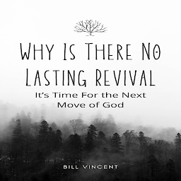 Icon image Why Is There No Lasting Revival: It’s Time For the Next Move of God