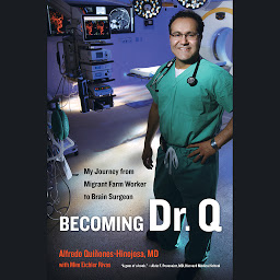 Obraz ikony: Becoming Dr. Q: My Journey from Migrant Farm Worker to Brain Surgeon