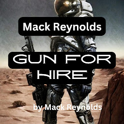 Icon image Mack Reynolds: Gun For Hire: A gun is an interesting weapon; it can be hired, of course, and naturally doesn't care who hires it. Something much the same can be said of the gunman, too....