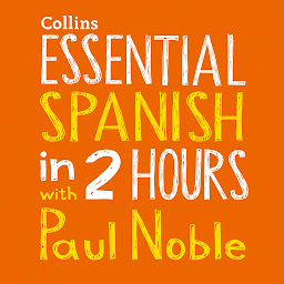 Icon image Essential Spanish in 2 hours with Paul Noble: Spanish Made Easy with Your 1 million-best-selling Personal Language Coach