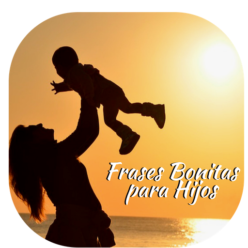 Frases Bonitas para Hijos - Ứng dụng trên Google Play