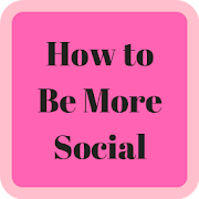 How to Be More Social