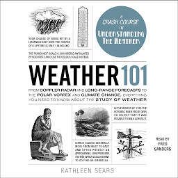 Icon image Weather 101: From Doppler Radar and Long-Range Forecasts to the Polar Vortex and Climate Change, Everything You Need to Know about the Study of Weather