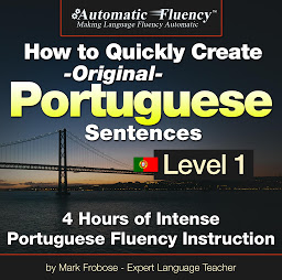 Imatge d'icona Automatic Fluency® How to Quickly Create Original Portuguese Sentences – Level 1: 5 Hours of Intense Portuguese Fluency Instruction