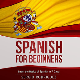 Icon image Spanish for Beginners: Learn the Basics of Spanish in 7 Days