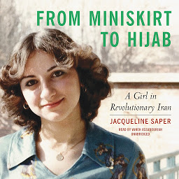 Icon image From Miniskirt to Hijab: A Girl in Revolutionary Iran