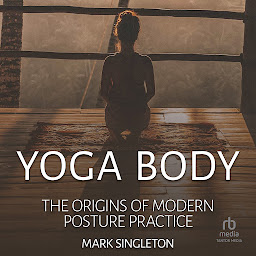 Icon image Yoga Body: The Origins of Modern Posture Practice