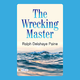 Obraz ikony: The Wrecking Master – Audiobook: The Wrecking Master: Ralph Delahaye Paine's Maritime Tales