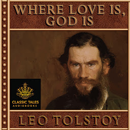 Icon image Where Love Is, God Is: Classic Tales Edition