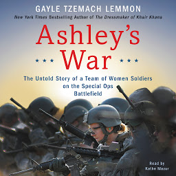 Obraz ikony: Ashley's War: The Untold Story of a Team of Women Soldiers on the Special Ops Battlefield