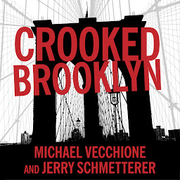 Icon image Crooked Brooklyn: Taking Down Corrupt Judges, Dirty Politicians, Killers, and Body Snatchers