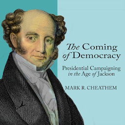 Icon image The Coming of Democracy: Presidential Campaigning in the Age of Jackson