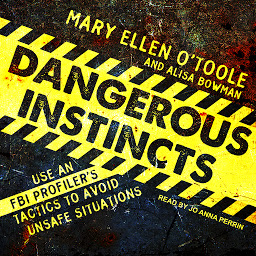 Icon image Dangerous Instincts: Use an FBI Profiler's Tactics to Avoid Unsafe Situations