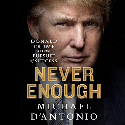 Icon image Never Enough: Donald Trump and the Pursuit of Success