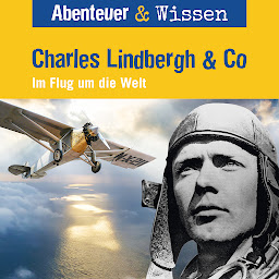 Symbolbild für Abenteuer & Wissen, Charles Lindbergh & Co - Im Flug um die Welt