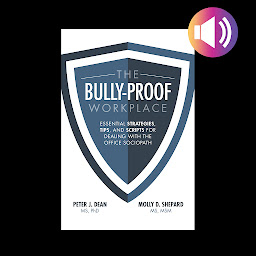 Obraz ikony: The Bully-Proof Workplace: Essential Strategies, Tips, and Scripts for Dealing with the Office Sociopath