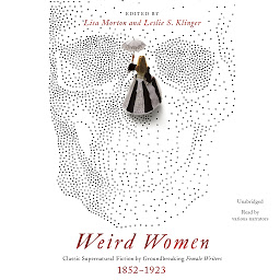 Obraz ikony: Weird Women: Classic Supernatural Fiction by Groundbreaking Female Writers, 1852–1923