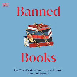 Icon image Banned Books: The World's Most Controversial Books, Past, and Present