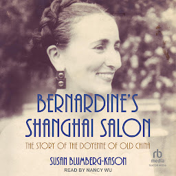 Icon image Bernardine's Shanghai Salon: The Story of the Doyenne of Old China