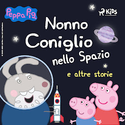 Obraz ikony: Peppa Pig - Nonno Coniglio nello Spazio e altre storie: Volume 2