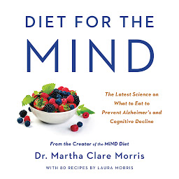 Obraz ikony: Diet for the MIND: The Latest Science on What to Eat to Prevent Alzheimer's and Cognitive Decline -- From the Creator of the MIND Diet