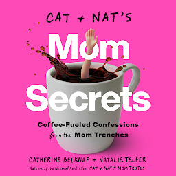 Icon image Cat and Nat's Mom Secrets: Coffee-Fueled Confessions from the Mom Trenches