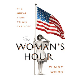 Icon image The Woman's Hour: The Great Fight to Win the Vote