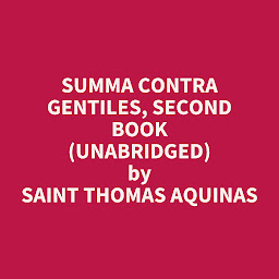Icon image Summa Contra Gentiles, Second Book (Unabridged): optional