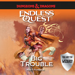 Icon image Dungeons & Dragons: Big Trouble: An Endless Quest Book